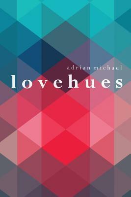 l o v e h u e s by Adrian Michael