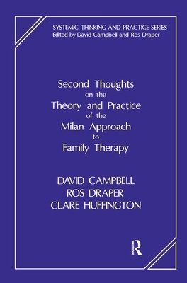 Second Thoughts on the Theory and Practice of the Milan Approach to Family Therapy by Ros Draper, Clare Huffington, David Campbell