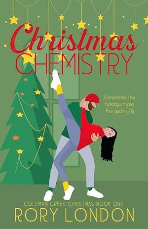 Christmas Chemistry: Coleman Creek Christmas Book One by Rory London, Rory London