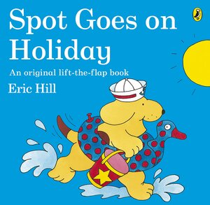 Spot Goes on Holiday by Eric Hill