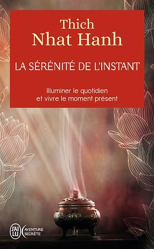 La Sérénité de L'Instant by Thích Nhất Hạnh, Dalai Lama XIV, Julien Thèves