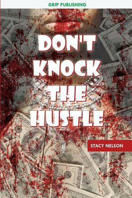 Don't Knock The Hustle by Stacy Nelson