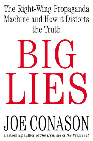 Big Lies: The Right-Wing Propaganda Machine and How It Distorts the Truth by Joe Conason
