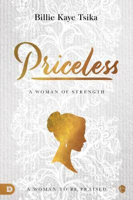 Priceless: A Woman to Be Praised by Billie Kaye Tsika