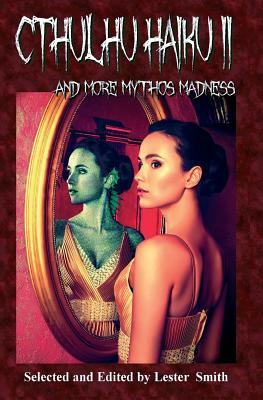 Cthulhu Haiku II: And More Mythos Madness by Lester Smith