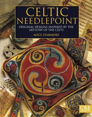 Celtic Needlepoint: Original Designs Inspired by the Artistry of the Celts by Alice Starmore, Alice Starmore