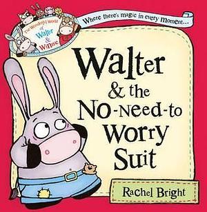 Walter and the No-Need-To-Worry Suit by Rachel Bright, Rachel Bright