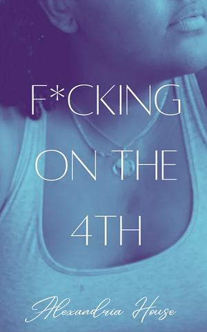 F*cking on the 4th by Alexandria House