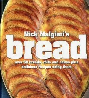 Nick Malgieri's Bread: over 60 breads, rolls and cakes plus delicious recipes using them by Romulo Yanes, Nick Malgieri