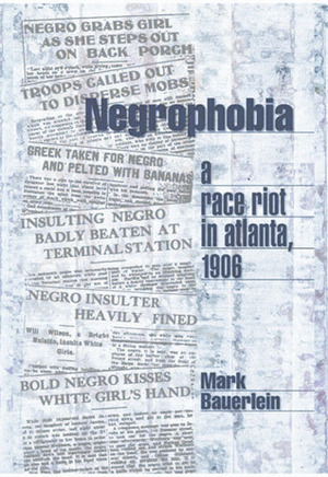 Negrophobia: A Race Riot in Atlanta, 1906 by Mark Bauerlein