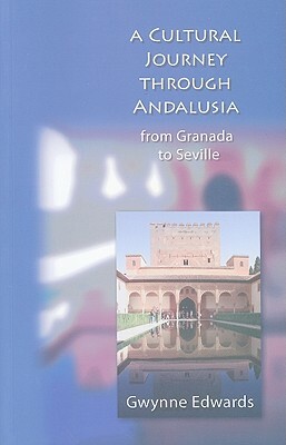 Cultural Journey Through Andalusia, a PB: From Granada to Seville by Gwynne Edwards