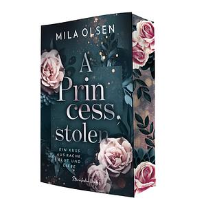 A Princess, stolen: Ein Kuss aus Rache, Blut und Liebe (Band 1) by Mila Olsen