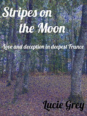 Stripes on the Moon: Love and deception in deepest France by Nancy Richards, Katie Stanford