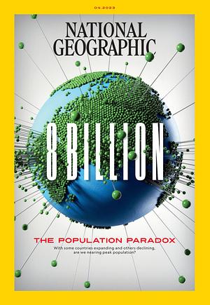 National Geographic Magazine: 8 Billion by National Geographic