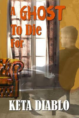 A Ghost To Die For by Keta Diablo