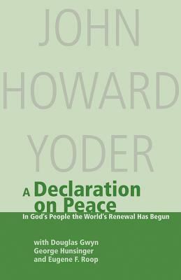 Declaration on Peace: In God's People the World's Renewal Has Begun: A Contribution to Ecumenical Dialogue by John Howard Yoder