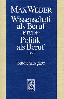 Max Weber-Studienausgabe: Band I/17: Wissenschaft ALS Beruf (1917/19). Politik ALS Beruf (1919) by Max Weber