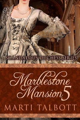 Marblestone Mansion, Book 5: (Scandalous Duchess Series) by Marti Talbott