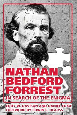 Nathan Bedford Forrest: In Search of the Enigma by Daniel Foxx, Eddy Davison