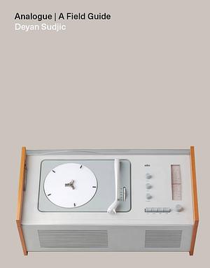 Analogue: A Field Guide by Deyan Sudjic