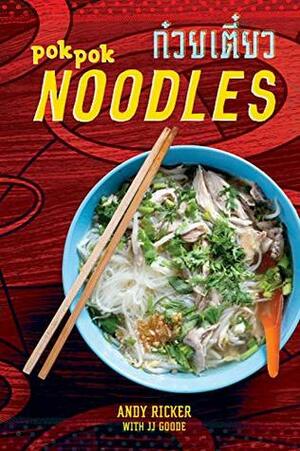 POK POK Noodles: Recipes from Thailand and Beyond by Andy Ricker, J.J. Goode