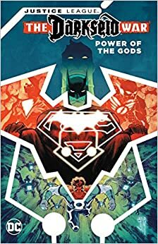 Justice League: The Darkseid War - Power of the Gods by Steve Orlando, Tom King, Peter J. Tomasi, Geoff Johns, Francis Manapul, Rob Williams