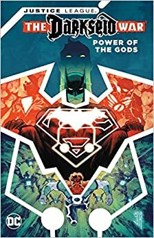 Justice League: The Darkseid War - Power of the Gods by Rob Williams, Tom King, Peter J. Tomasi, Steve Orlando, Francis Manapul, Geoff Johns