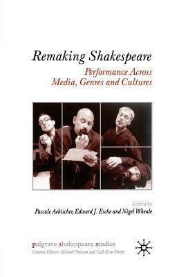 Remaking Shakespeare: Performance Across Media, Genres and Cultures by 