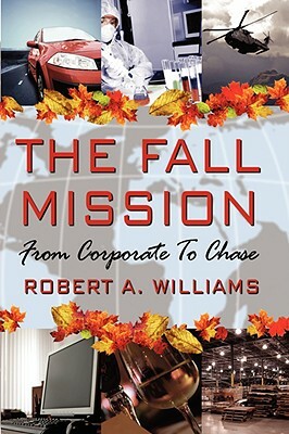 The Fall Mission: From Corporate to Chase by Robert A. Williams