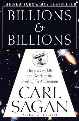 Billions & Billions: Thoughts on Life and Death at the Brink of the Millennium by Carl Sagan