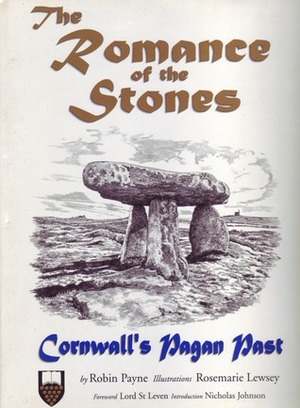 The Romance of the Stones: Cornwall's Pagan Past by Rosemarie Lewsey, Nicholas Johnson, Lord St. Leven, Robin Payne