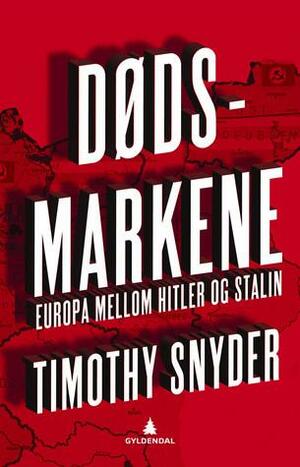 Dødsmarkene: Europa mellom Hitler og Stalin by Timothy Snyder