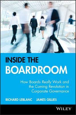 Inside the Boardroom: How Boards Really Work and the Coming Revolution in Corporate Governance by Richard LeBlanc, James Gillies