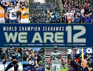 World Champion Seattle Seahawks: We Are 12 by Russell Wilson, Paul Allen, Steve Raible, Pete Carroll