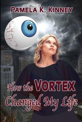 How the Vortex Changed My Life by Pamela K. Kinney