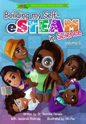 Building My Self-eSTEAM in Science: Volume 1 by Yasmine Daniels