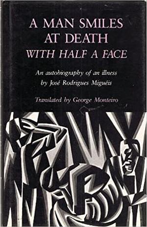 A Man Smiles at Death with Half a Face by José Rodrigues Miguéis