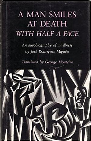 A Man Smiles at Death with Half a Face by José Rodrigues Miguéis