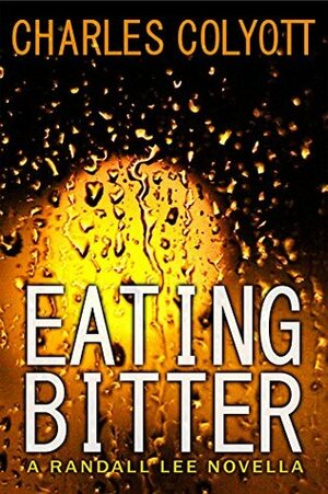 Eating Bitter (The Randall Lee Mysteries) by Charles Colyott