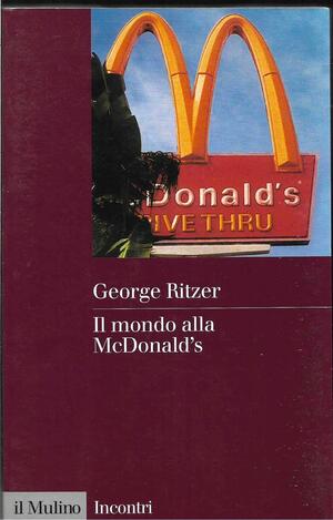 Il mondo alla McDonald's by Nicola Rainò, George Ritzer