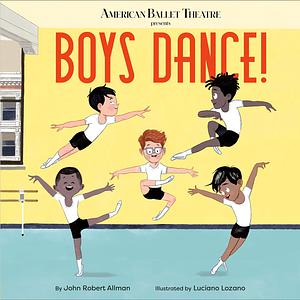 Boys Dance! by John Robert Allman, Luciano Lozano