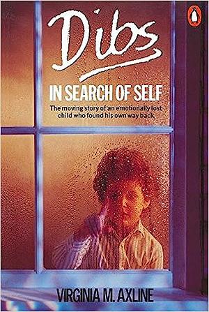 Dibs in Search of Self: Personality Development in Play Therapy by Virginia M. Axline