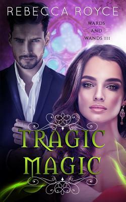 Tragic Magic by Rebecca Royce