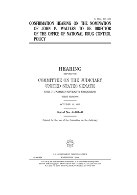 Confirmation hearing on the nomination of John P. Walters to be Director of the Office of National Drug Control Policy by United States Congress, United States Senate, Committee on the Judiciary (senate)