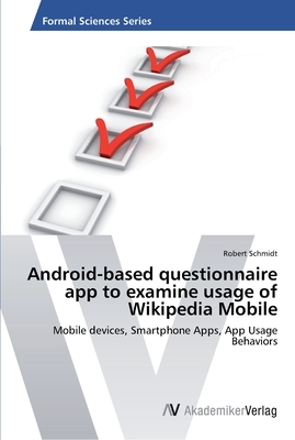 Android-based questionnaire app to examine usage of Wikipedia Mobile by Robert Schmidt