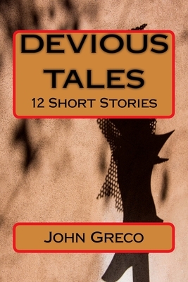 Devious Tales: 12 Short Stories by John Greco