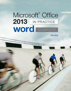 Microsoft Office Word 2013 Complete: In Practice by Randy Nordell