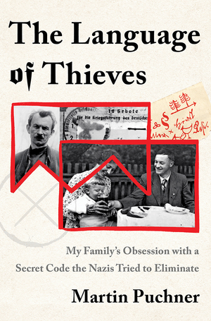 The Language of Thieves: My Family's Obsession with a Secret Code the Nazis Tried to Eliminate by Martin Puchner