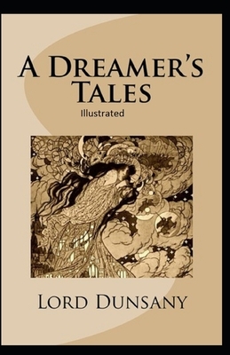 A Dreamer's Tales Illustrated by Lord Dunsany