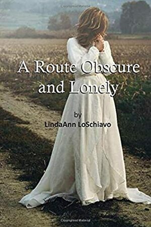 A Route Obscure and Lonely by LindaAnn LoSchiavo